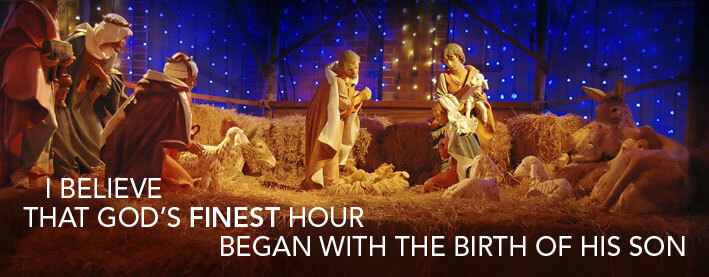 I Believe That God's Finest Hour Began with the Birth of His Son